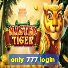 only 777 login